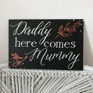 Daddy Here Comes Mummy sign | Signage & Easels